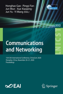 Communications and Networking: 15th Eai International Conference, Chinacom 2020, Shanghai, China, November 20-21, 2020, Proceedings - Gao, Honghao (Editor), and Fan, Pingyi (Editor), and Wun, Jun (Editor)