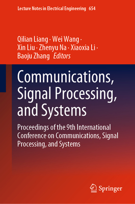 Communications, Signal Processing, and Systems: Proceedings of the 9th International Conference on Communications, Signal Processing, and Systems - Liang, Qilian (Editor), and Wang, Wei (Editor), and Liu, Xin (Editor)