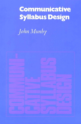 Communicative Syllabus Design: A Sociolinguistic Model for Designing the Content of Purpose-Specific Language Programmes - Munby, John