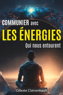 Communier Avec Les ?nergies Qui Nous Entourent