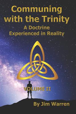 Communing with the Trinity, Volume II: A Doctrine Experienced in Reality - Warren, Jim