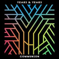 Communion [Bonus Tracks] - Years & Years