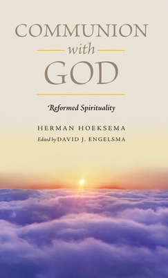 Communion With God (Reformed Spirituality Book 2) - Hoeksema, Herman, and Engelsma, David J (Editor)