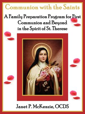 Communion with the Saints, a Family Preparation Program for First Communion and Beyond in the Spirit of St.Therese - McKenzie, Janet P