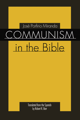 Communism in the Bible - Miranda, Jose Porfirio, and Barr, Robert R (Translated by)