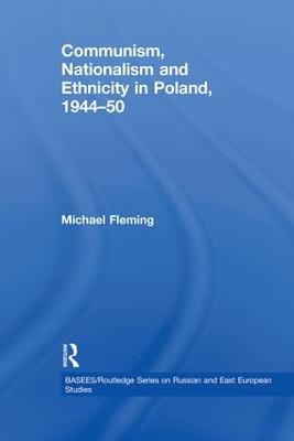 Communism, Nationalism and Ethnicity in Poland, 1944-1950 - Fleming, Michael