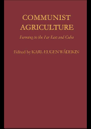 Communist Agriculture: Farming in the Far East and Cuba