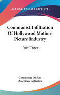 Communist Infiltration Of Hollywood Motion-Picture Industry: Part Three