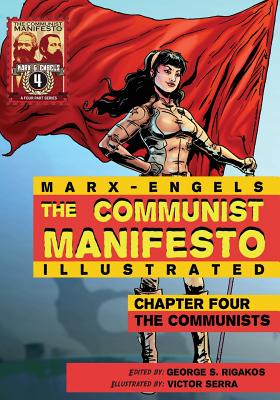 Communist Manifesto (Illustrated) - Chapter Four: The Communists - Marx, Karl, and Rigakos, George S (Editor)
