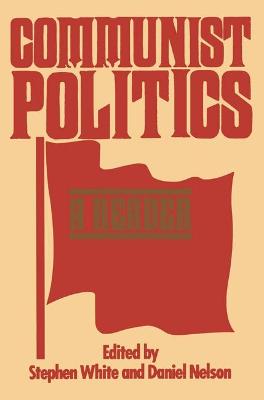 Communist Politics: A Reader - White, Stephen, and Nelson, Daniel N.