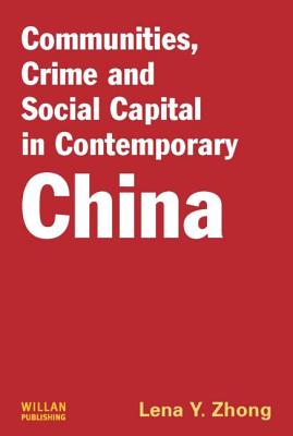 Communities, Crime and Social Capital in Contemporary China - Zhong, Lena Y