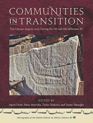 Communities in Transition: The Circum-Aegean Area in the 5th and 4th Millennia BC - Dietz, Sren (Editor), and Mavridis, Fanis (Editor), and Tankosic, Zarko (Editor)