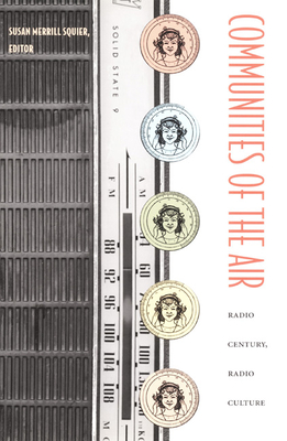 Communities of the Air: Radio Century, Radio Culture - Squier, Susan Merrill (Editor)