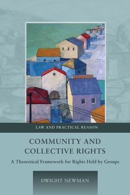 Community and Collective Rights: A Theoretical Framework for Rights Held by Groups - Newman, Dwight