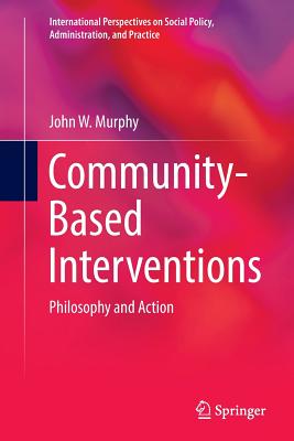 Community-Based Interventions: Philosophy and Action - Murphy, John W, Professor