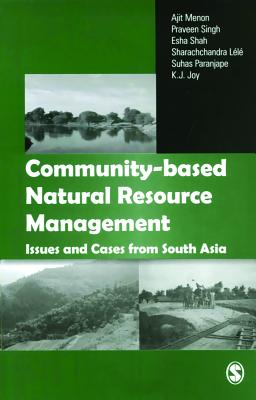 Community-Based Natural Resource Management: Issues and Cases in South Asia - Menon, Ajit, and Singh, Praveen, and Shah, Esha