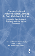 Community-based Transformational Learning in Early Childhood Settings: Integrating Experiences of Teachers, Students, and the Community