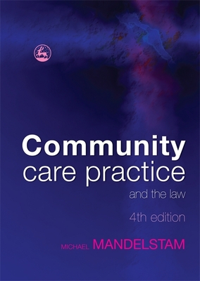 Community Care Practice and the Law: Fourth Edition - Mandelstam, Michael