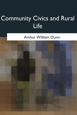 Community Civics and Rural Life - Dunn, Arthur William