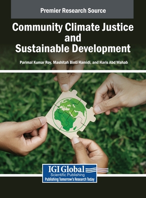 Community Climate Justice and Sustainable Development - Roy, Parimal Kumar (Editor), and Hamidi, Mashitah Binti (Editor), and Wahab, Haris Abd (Editor)