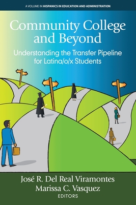 Community College and Beyond: Understanding the Transfer Pipeline for Latina/o/x Students - Viramontes, Jos R. Del Real (Editor)