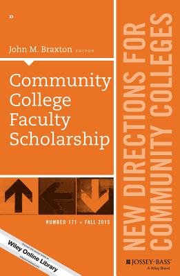 Community College Faculty Scholarship: New Directions for Community Colleges, Number 171 - Braxton, John M.