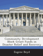 Community Development Block Grant Funds in Disaster Relief and Recovery - Boyd, Eugene