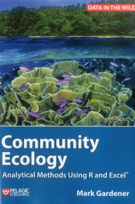 Community Ecology: Analytical Methods Using R and Excel - Gardener, Mark