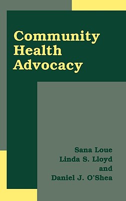 Community Health Advocacy - Loue, Sana, Dr., and Lloyd, Linda S, and O'Shea, Daniel J
