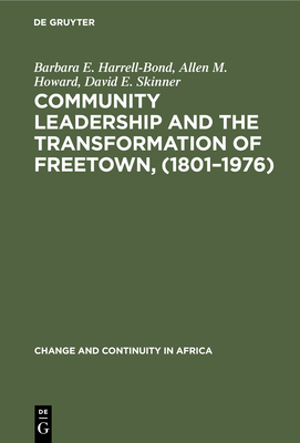 Community Leadership and the Transformation of Freetown, (1801-1976) - Harrell-Bond, Barbara E, and Howard, Allen M, and Skinner, David E