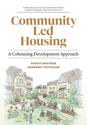 Community Led Housing: A Cohousing Development Approach - Matthew, Ronaye, and Critchlow, Margaret