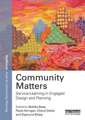 Community Matters: Service-Learning in Engaged Design and Planning - Bose, Mallika (Editor), and Horrigan, Paula (Editor), and Doble, Cheryl (Editor)