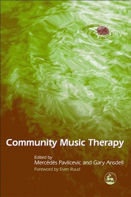 Community Music Therapy: International Initiatives - Pavlicevic, Mercedes, and Ansdell, Gary, and Ruud, Even (Foreword by)