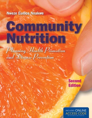 Community Nutrition: Planning Health Promotion and Disease Prevention: Planning Health Promotion and Disease Prevention - Nnakwe, Nweze