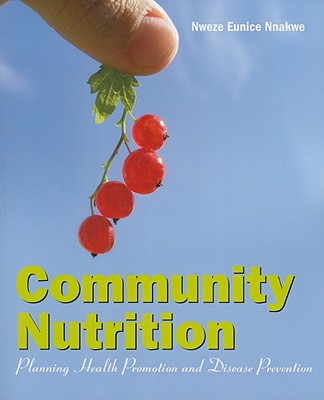 Community Nutrition: Planning Health Promotion and Disease Prevention - Nnakwe, Nweze Eunice