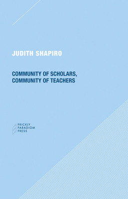 Community of Scholars, Community of Teachers - Shapiro, Judith, Professor