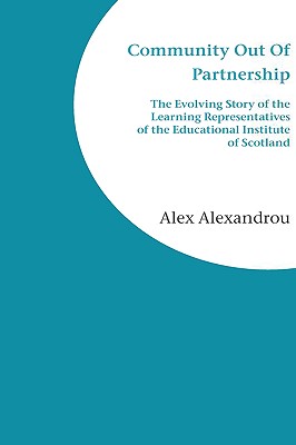 Community Out of Partnership: The Evolving Story of the Learning Representatives of the Educational Institute of Scotland - Alexandrou, Alex