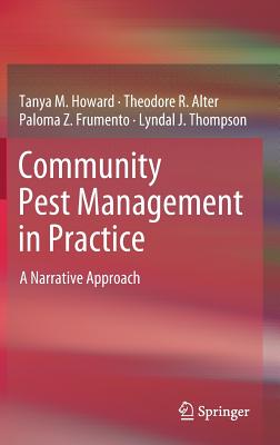Community Pest Management in Practice: A Narrative Approach - Howard, Tanya M., and Alter, Theodore R., and Frumento, Paloma Z.
