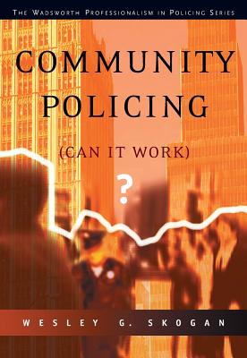 Community Policing: Can It Work? - Skogan, Wesley G