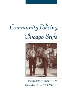 Community Policing, Chicago Style - Skogan, Wesley G, and Hartnett, Susan M