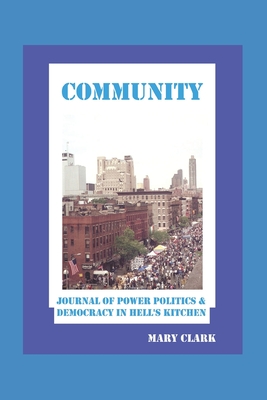 Community: Power Politics and Democracy in Hell's Kitchen - Clark, Mary