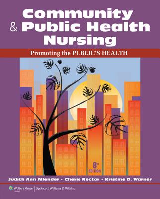 Community & Public Health Nursing with Access Code: Promoting the Public's Health - Allender, Judith, RN, Msn, Edd, and Rector, Cherie, PhD, RN-C, and Warner, Kristine, PhD, MS, MPH, RN