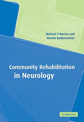 Community Rehabilitation in Neurology - Barnes, Michael P, and Radermacher, Harriet