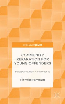 Community Reparation for Young Offenders: Perceptions, Policy and Practice - Pamment, N.