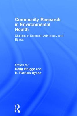 Community Research in Environmental Health: Studies in Science, Advocacy and Ethics - Hynes, H Patricia, and Brugge, Doug (Editor)