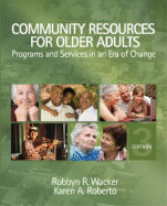 Community Resources for Older Adults: Programs and Services in an Era of Change - Wacker, Robbyn R, and Roberto, Karen A