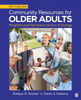 Community Resources for Older Adults: Programs and Services in an Era of Change - Wacker, Robbyn R, and Roberto, Karen A