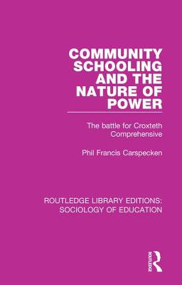 Community Schooling and the Nature of Power: The battle for Croxteth Comprehensive - Carspecken, Phil Francis