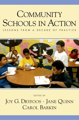 Community Schools in Action: Lessons from a Decade of Practice - Dryfoos, Joy G (Editor), and Quinn, Jane (Editor), and Barkin, Carol (Editor)