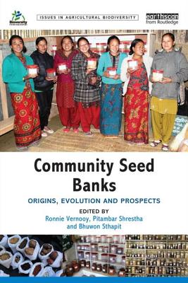 Community Seed Banks: Origins, Evolution and Prospects - Vernooy, Ronnie (Editor), and Shrestha, Pitambar (Editor), and Sthapit, Bhuwon (Editor)